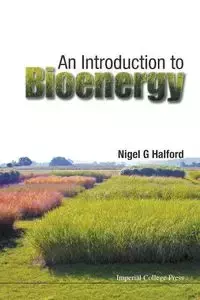 INTRODUCTION TO BIOENERGY, AN - NIGEL G HALFORD