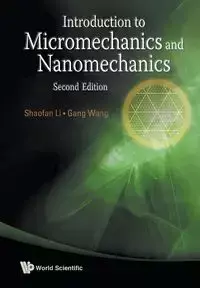 INTRODUCTION TO MICROMECHANICS & NANOMECHANICS (2ND ED) - LI SHAOFAN & GANG WANG