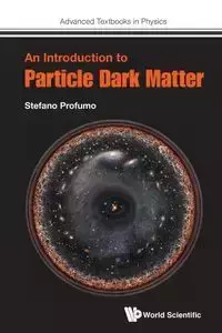 INTRODUCTION TO PARTICLE DARK MATTER, AN - STEFANO PROFUMO