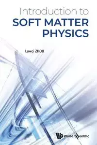 INTRODUCTION TO SOFT MATTER PHYSICS - LUWEI ZHOU