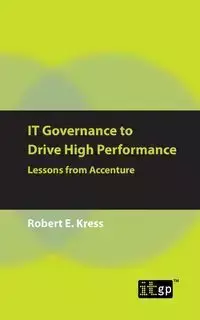 IT Governance to Drive High Performance - Robert E. Kress