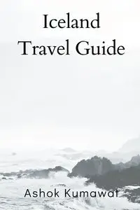 Iceland Travel Guide - Kumawat Ashok