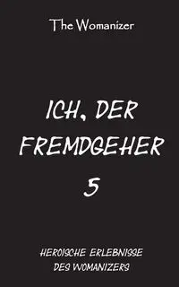 Ich, der Fremdgeher 5 - Womanizer The