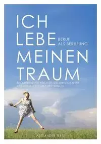 Ich lebe meinen Traum - Beruf als Berufung - Alexander Teetz