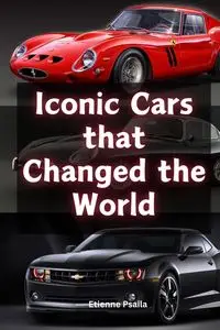 Iconic Cars that Changed the World - Psaila Etienne