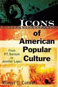 Icons of American Popular Culture - Robert C. Cottrell