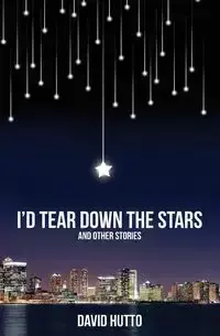 I'd Tear Down the Stars - David Hutto