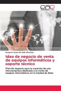 Idea de negocio de venta de equipos informáticos y soporte técnico - Gregorio BIYANG NCHAMA Ondo