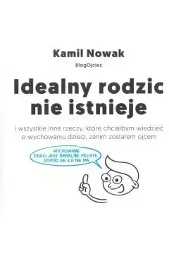 Idealny rodzic nie istnieje - Kamil Nowak