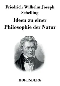 Ideen zu einer Philosophie der Natur - Wilhelm Joseph Schelling Friedrich