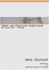 Ideen zum digitalen Widerstand - Glutsch Jens