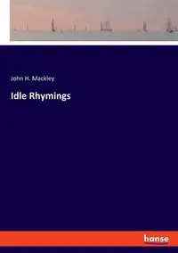 Idle Rhymings - John H. Mackley