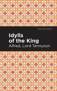 Idylls of the King - Alfred Tennyson Lord