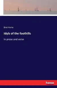 Idyls of the foothills - Bret Harte