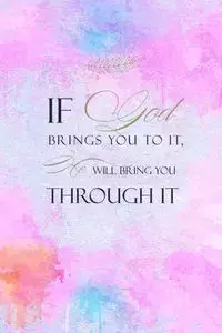 If God Brings You To It He Will Bring You Through It - Creations Joyful