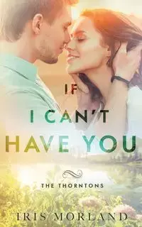 If I Can't Have You - Iris Morland