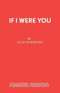 If I Were You - Alan Ayckbourn