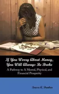 If You Worry About Money, You Will Always Be Broke - Teresa Dunbar A