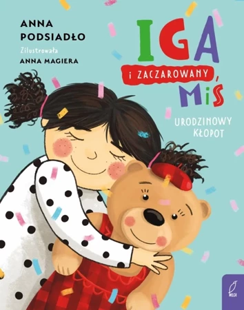 Iga i zaczarowany miś. Urodzinowy kłopot - Anna Podsiadło