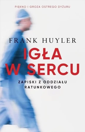 Igła w sercu. Zapiski z oddziału ratunkowego - Frank Huyler