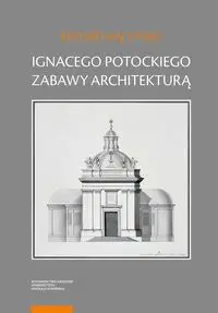 Ignacego Potockiego zabawy architekturą - Ryszard Mączyński