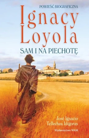 Ignacy Loyola. Sam i na piechotę - Jose Ignacio, Tellechea-Idgoras