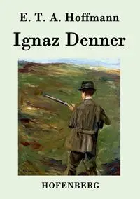 Ignaz Denner - Hoffmann E. T. A.