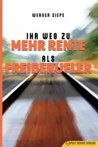 Ihr Weg zu mehr Rente als Freiberufler - Werner Siepe