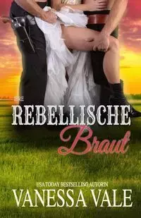 Ihre rebellische Braut - Vanessa Vale