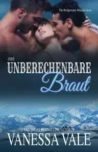 Ihre unberechenbare Braut - Vanessa Vale