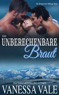 Ihre unberechenbare Braut - Vanessa Vale