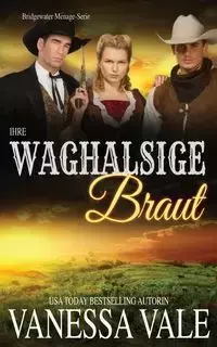 Ihre waghalsige Braut - Vanessa Vale