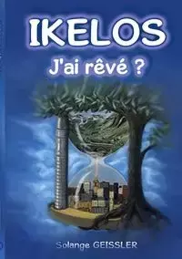 Ikelos, j'ai rêvé ? - Solange Geissler