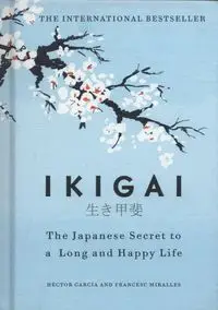 Ikigai The Japanese secret to a long and happy life - Hector Garcia, Miralles Francesc