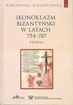 Ikonoklazm bizantyński w latach 754-787 - praca zbiorowa