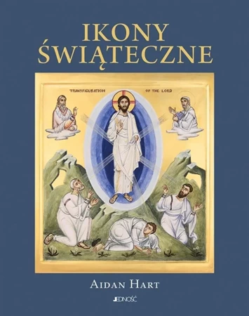 Ikony świąteczne. Historia, znaczenie, symbolika - Aidan Hart