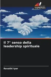 Il 7° senso della leadership spirituale - Iyer Revathi