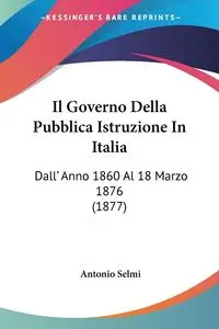 Il Governo Della Pubblica Istruzione In Italia - Antonio Selmi