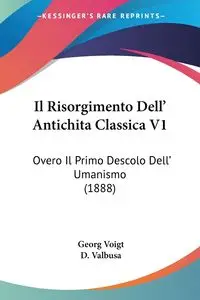 Il Risorgimento Dell' Antichita Classica V1 - Voigt Georg