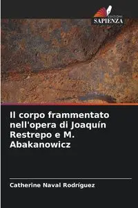 Il corpo frammentato nell'opera di Joaquín Restrepo e M. Abakanowicz - Catherine Naval Rodríguez