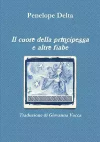 Il cuore della principessa e altre fiabe - Giovanna Vacca