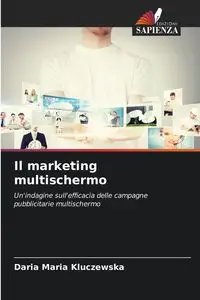 Il marketing multischermo - Daria Maria Kluczewska