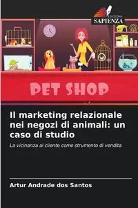 Il marketing relazionale nei negozi di animali - Santos Artur Andrade dos