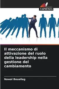 Il meccanismo di attivazione del ruolo della leadership nella gestione del cambiamento - Boualleg Nawal