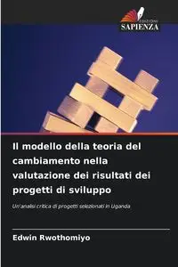 Il modello della teoria del cambiamento nella valutazione dei risultati dei progetti di sviluppo - Edwin Rwothomiyo