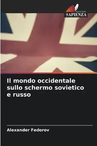 Il mondo occidentale sullo schermo sovietico e russo - Alexander Fedorov