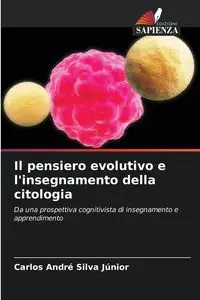 Il pensiero evolutivo e l'insegnamento della citologia - Silva Carlos Júnior André