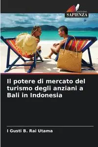 Il potere di mercato del turismo degli anziani a Bali in Indonesia - Rai Utama I Gusti B.