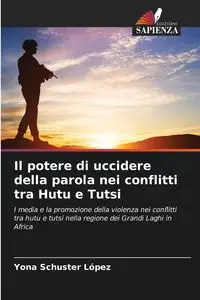 Il potere di uccidere della parola nei conflitti tra Hutu e Tutsi - Schuster López Yona