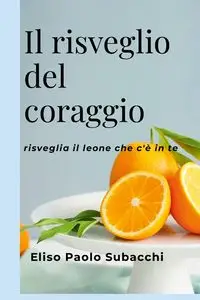 Il risveglio del coraggio - Subacchi Eliso Paolo